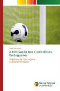 A Motivação nos Futebolistas Portugueses : Objetivos de realização e Autodeterminação （2016. 176 S. 220 mm）
