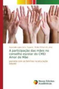 A participação das mães no conselho escolar do CMEI Amor de Mãe : Parceria com as famílias na educação infantil （2017. 200 S. 220 mm）