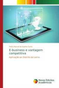 E-business e vantagem competitiva : Aplicação ao Distrito de Leiria （2016. 156 S. 220 mm）