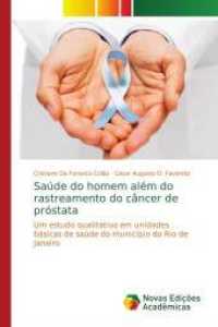 Saúde do homem além do rastreamento do câncer de próstata : Um estudo qualitativo em unidades básicas de saúde do município do Rio de Janeiro （2016. 68 S. 220 mm）