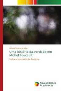 Uma história da verdade em Michel Foucault : Sobre o conceito de Parresia （2016. 136 S. 220 mm）