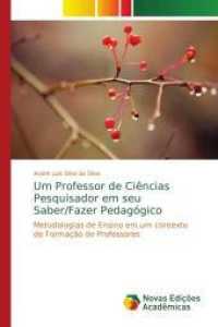 Um Professor de Ciências Pesquisador em seu Saber/Fazer Pedagógico : Metodologias de Ensino em um contexto de Formação de Professores （2016. 356 S. 220 mm）
