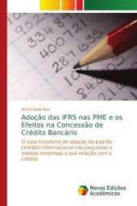 Adoção das IFRS nas PME e os Efeitos na Concessão de Crédito Bancário : O caso brasileiro de adoção do padrão contábil internacional nas pequenas e médias empresas e sua rela&ccedi （2016. 240 S. 220 mm）