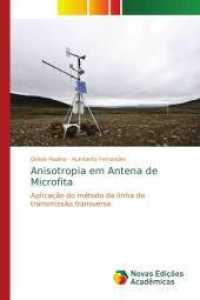 Anisotropia em Antena de Microfita : Aplicação do método da linha de transmissão transversa （2016. 124 S. 220 mm）