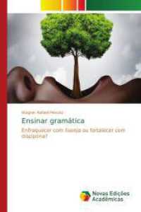 Ensinar gramática : Enfraquecer com lisonja ou fortalecer com disciplina? （2016. 72 S. 220 mm）