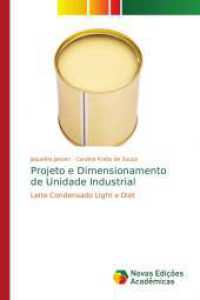 Projeto e Dimensionamento de Unidade Industrial : Leite Condensado Light e Diet （2016. 304 S. 220 mm）