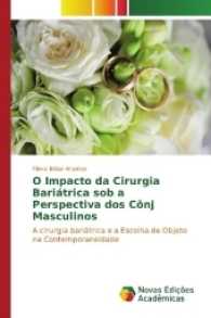 O Impacto da Cirurgia Bariátrica sob a Perspectiva dos Cônj Masculinos : A cirurgia bariátrica e a Escolha de Objeto na Contemporaneidade （2017. 100 S. 220 mm）