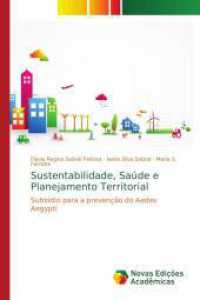 Sustentabilidade, Saúde e Planejamento Territorial : Subsídio para a prevenção do Aedes Aegypti （2016. 268 S. 220 mm）