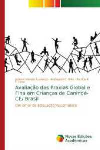 Avaliação das Praxias Global e Fina em Crianças de Canindé-CE/ Brasil : Um olhar da Educação Psicomotora （2016. 68 S. 220 mm）