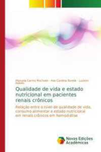 Qualidade de vida e estado nutricional em pacientes renais crônicos : Relação entre o nível de qualidade de vida, consumo alimentar e estado nutricional em renais crônicos em hemodiálise （2016. 108 S. 220 mm）