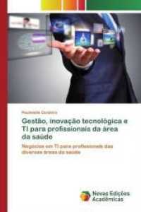 Gestão, inovação tecnológica e TI para profissionais da área da saúde : Negócios em TI para profissionais das diversas áreas da saúde （2020. 168 S. 220 mm）