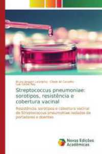 Streptococcus pneumoniae: sorotipos, resistência e cobertura vacinal : Resistência, sorotipos e cobertura vacinal de Streptococcus pneumoniae isolados de portadores e doentes （2019. 96 S. 220 mm）