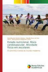 Estado nutricional. Risco cardiovascular. Atividade física em escolares : O caminho inverso do mundo moderno （2016. 68 S. 220 mm）