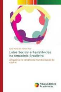 Lutas Sociais e Resistências na Amazônia Brasileira : Amazônia no cenário da mundialização do capital （2018. 312 S. 220 mm）