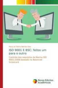 ISO 9001 E BSC: feitos um para o outro : Controle dos requisitos da Norma ISO 9001:2008 baseado no Balanced Scorecard （2016. 268 S. 220 mm）