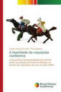 A legalidade da vaquejada nordestina : uma análise contemporânea do conflito entre a proteção do meio ambiente e o direito às tradições culturais na ADI 4.983 （2016. 88 S. 220 mm）