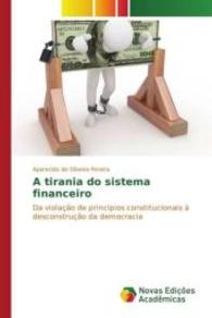A tirania do sistema financeiro : Da violação de princípios constitucionais à desconstrução da democracia （2016. 164 S. 220 mm）