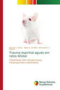 Trauma espinhal agudo em ratos Wistar : Tratamento com células-tronco mesenquimais e dantrolene （2016. 100 S. 220 mm）