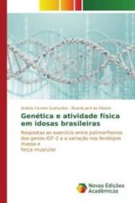 Genética e atividade física em idosas brasileiras : Respostas ao exercício entre polimorfismos dos genes IGF-2 e a variação nos fenótipos massa e força muscular （2016. 88 S. 220 mm）