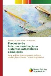 Processo de internacionalização e sistemas adaptativos complexos : Uma análise de empresas do polo de confecções de Santa Cruz do Capibaribe （2016. 324 S. 220 mm）