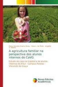 A agricultura familiar na perspectiva dos alunos internos do CaVG : Estudo de caso na trajetória de alunos internos do IFSul - Campus Pelotas - Visconde da Graça （2016. 124 S. 220 mm）