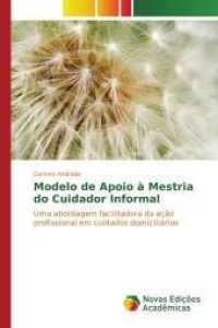 Modelo de Apoio à Mestria do Cuidador Informal : Uma abordagem facilitadora da ação profissional em cuidados domiciliários （2016. 216 S. 220 mm）