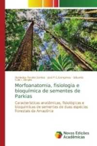 Morfoanatomia, fisiologia e bioquímica de sementes de Parkias : Características anatômicas, fisiológicas e bioquímicas de sementes de duas espécies florestais da Amazônia （2017. 120 S. 220 mm）