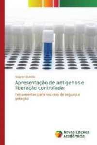 Apresentação de antígenos e liberação controlada: : Ferramentas para vacinas de segunda geração （2019. 108 S. 220 mm）
