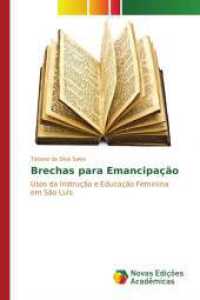Brechas para Emancipação : Usos da Instrução e Educação Feminina em São Luís （2016. 316 S. 220 mm）