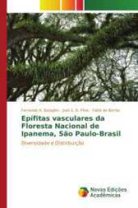 Epífitas vasculares da Floresta Nacional de Ipanema, São Paulo-Brasil : Diversidade e Distribuição （2016. 104 S. 220 mm）