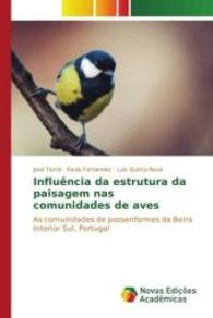 Influência da estrutura da paisagem nas comunidades de aves : As comunidades de passeriformes da Beira Interior Sul, Portugal （2016. 96 S. 220 mm）