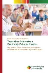 Trabalho Docente e Políticas Educacionais: : Um estudo sobre o controle do trabalho docente em Minas Gerais a partir de 2003 （2016. 116 S. 220 mm）