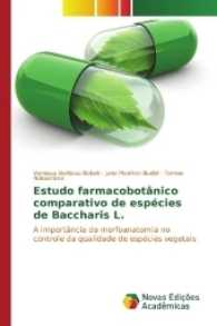 Estudo farmacobotânico comparativo de espécies de Baccharis L. : A importância da morfoanatomia no controle da qualidade de espécies vegetais （2016. 88 S. 220 mm）
