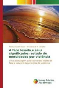 A face lesada e seus significados: estudo de morbidades por violência : Uma abordagem qualitativa das lesões de face e pescoço decorrentes de violência （2016. 52 S. 220 mm）