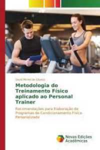 Metodologia do Treinamento Físico aplicado ao Personal Trainer : Recomendações para Elaboração de Programas de Condicionamento Físico Personalizado （2016. 80 S. 220 mm）