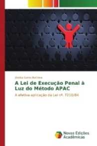 A Lei de Execução Penal à Luz do Método APAC : A efetiva aplicação da Lei nº. 7210/84 （2016. 88 S. 220 mm）