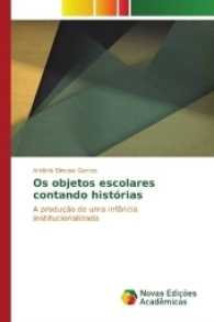 Os objetos escolares contando histórias : A produção de uma infância institucionalizada （2016. 280 S. 220 mm）