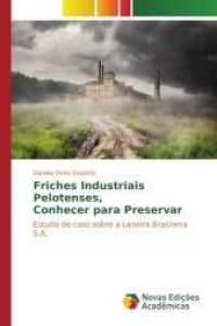 Friches Industriais Pelotenses, Conhecer para Preservar : Estudo de caso sobre a Laneira Brasileira S.A. （2016. 120 S. 220 mm）