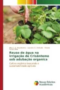 Reuso de água na irrigação de Crisântemo sob adubação organica : Cultivo orgânico buscando a sustentabilidade agrícola （2016. 188 S. 220 mm）