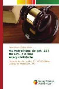 As Astreintes do art. 537 do CPC e a sua exequibilidade : Um estudo a luz da Lei 13.105/05 (Novo Código de Processo Civil) （2016. 116 S. 220 mm）
