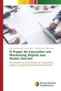 O Papel do Consultor em Marketing Digital nas Redes Sociais : Percepções de consultores em marketing digital e empresários de entretenimento （2016. 80 S. 220 mm）