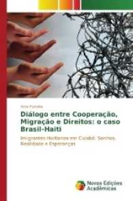 Diálogo entre Cooperação, Migração e Direitos: o caso Brasil-Haiti : Imigrantes Haitianos em Cuiabá: Sonhos, Realidade e Esperanças （2016. 284 S. 220 mm）