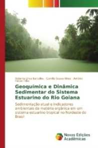 Geoquímica e Dinâmica Sedimentar do Sistema Estuarino do Rio Goiana : Sedimentação atual e indicadores ambientais da matéria orgânica em um sistema estuarino tropical no Nordeste do Brasil （2016. 96 S. 220 mm）