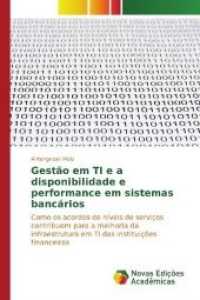 Gestão em TI e a disponibilidade e performance em sistemas bancários : Como os acordos de níveis de serviços contribuem para a melhoria da infraestrutura em TI das instituições financeiras （2016. 68 S. 220 mm）