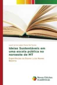 Ideias Sustentáveis em uma escola pública no noroeste de MT : Experiências da Escola Luiza Nunes Bezerra （2017. 60 S. 220 mm）