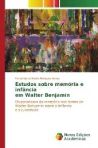 Estudos sobre memória e infância em Walter Benjamin : Os paradoxos da memória nos textos de Walter Benjamin sobre a infância e a juventude （2017. 104 S. 220 mm）