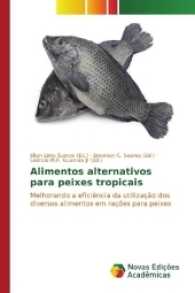 Alimentos alternativos para peixes tropicais : Melhorando a eficiência da utilização dos diversos alimentos em rações para peixes （2017. 112 S. 220 mm）