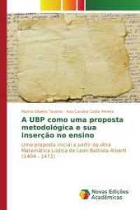 A UBP como uma proposta metodológica e sua inserção no ensino : Uma proposta inicial a partir da obra Matemática Lúdica de Leon Battista Alberti (1404 - 1472) （2017. 52 S. 220 mm）