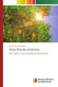 Uma ilha de símbolos : Um lugar e suas simbólicas geografias （2019. 284 S. 220 mm）