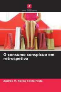 O consumo conspícuo em retrospetiva （2025. 68 S. 220 mm）